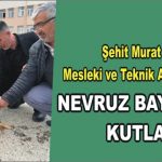 Şehit Murat Alkan Mesleki ve Teknik Anadolu Lisesi 21 MART NEVRUZ BAYRAMINI KUTLADI