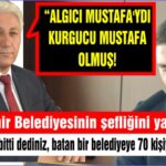 “ALGICI MUSTAFA’YDI, KURGUCU MUSTAFA OLMUŞ! “Büyükşehir Belediyesinin şefliğini yapıyorsun!”  “Belediye battı, bitti dediniz, batan bir belediyeye 70 kişiyi nasıl aldınız?”