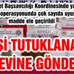Cumhuriyet Başsavcılığı Koordinesinde yapılan uyuşturucu operasyonunda çok sayıda uyuşturucu madde ele geçirildi 1 KİŞİ TUTUKLANARAK CEZAEVİNE GÖNDERİLDİ